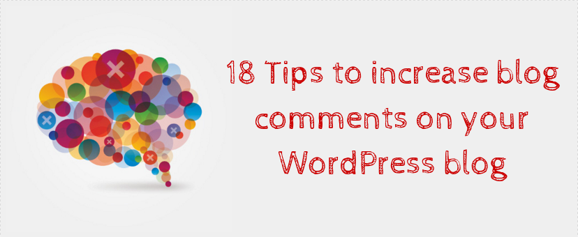 18 Tips To Increase Blog Comments On Your WordPress Blog