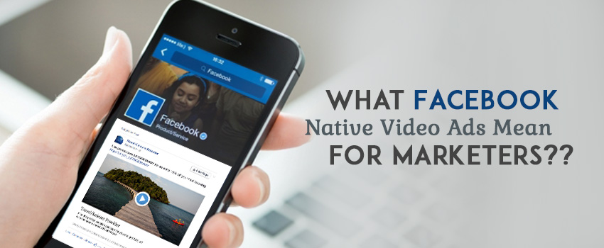 What Facebook Native Video Ads Mean For Marketers In 2026