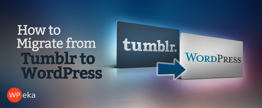 Migrating from Tumblr to WordPress: Step-by-Step Guide