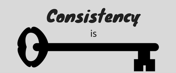 consistency is key