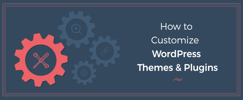 How to Customize WordPress Themes and Plugins