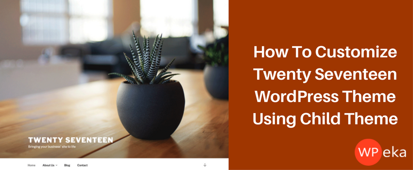 How To Customize Twenty Seventeen WordPress Theme Using a Child Theme
