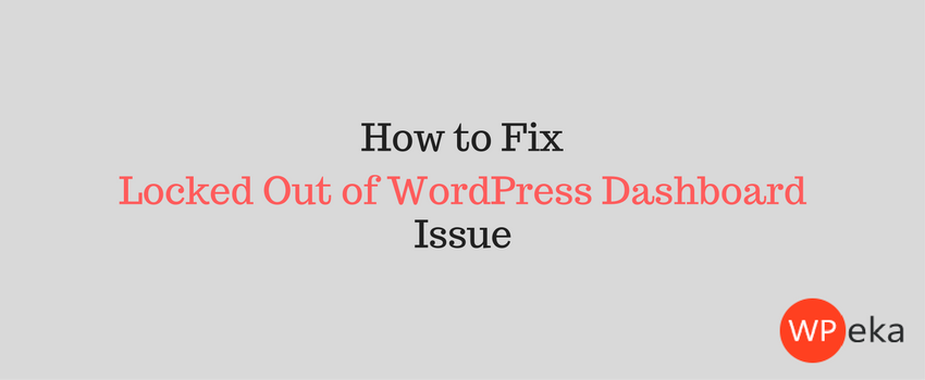 What to do when you are Locked Out of WordPress Dashboard?