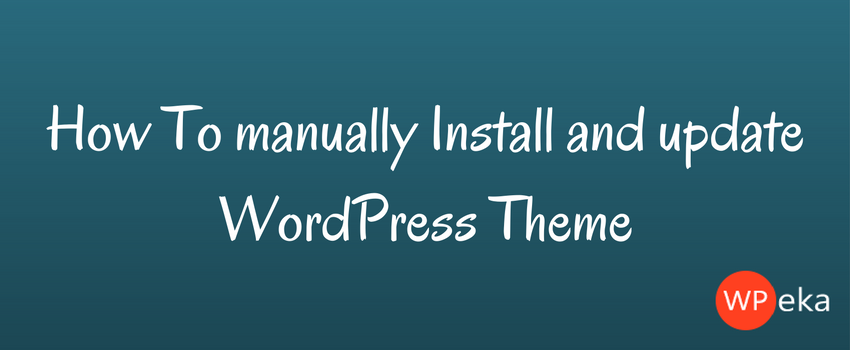 How To manually Install and update WordPress Theme