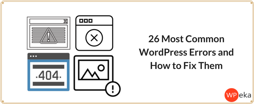 26 Most Common WordPress Errors and How to Fix Them
