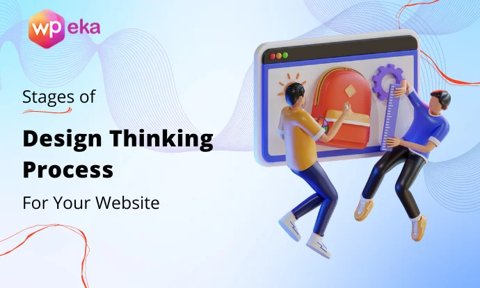 Stages of the Design Thinking Process – Ultimate Guide