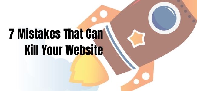 7 Mistakes That Can Kill Your Website