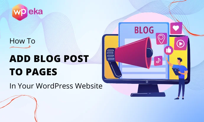How To Add Blog Posts To Pages In WordPress – An Easy Guide