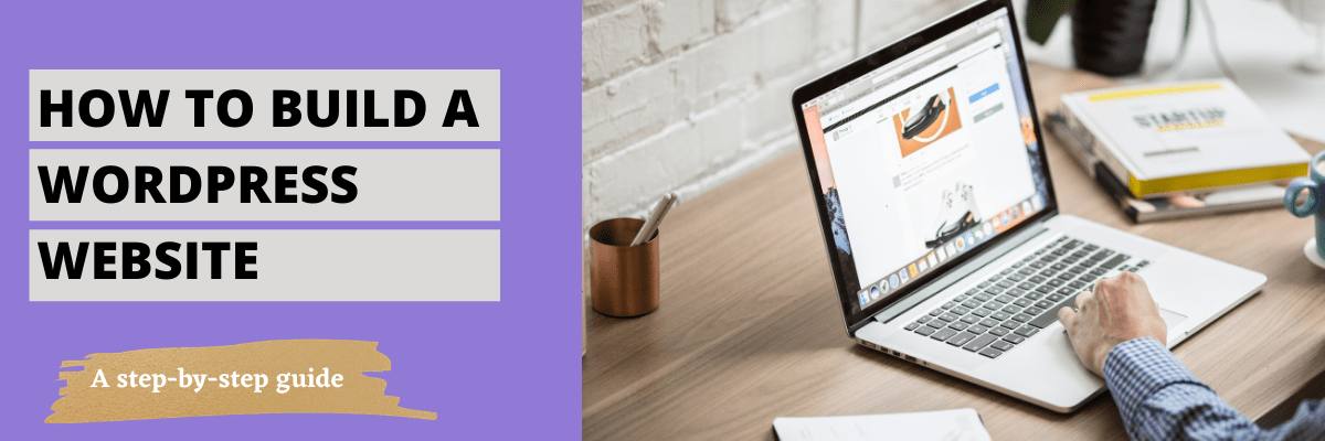 Step by step guide for beginners- How to build a WordPress website