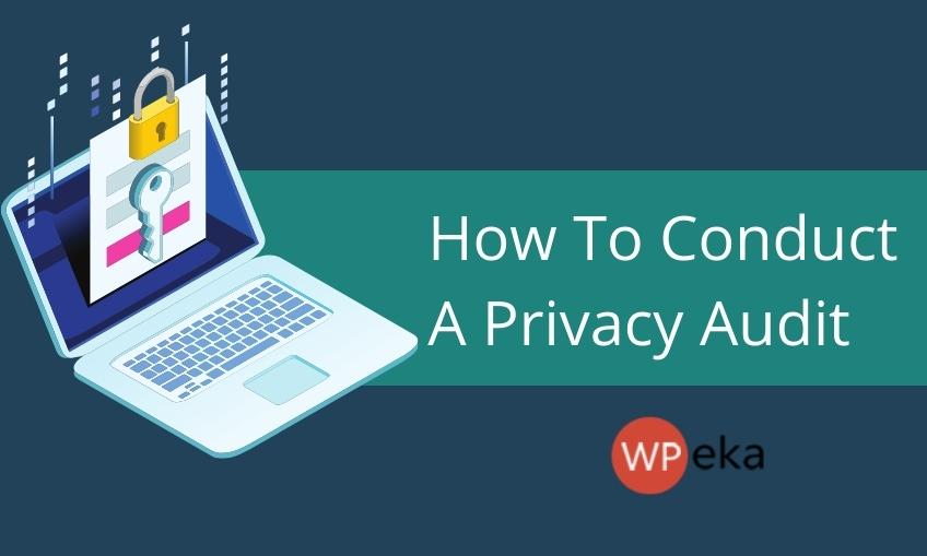 How to Conduct a Privacy Audit – 7 Point Checklist
