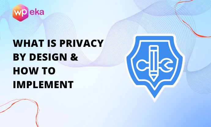 What Is Privacy By Design & How To Implement