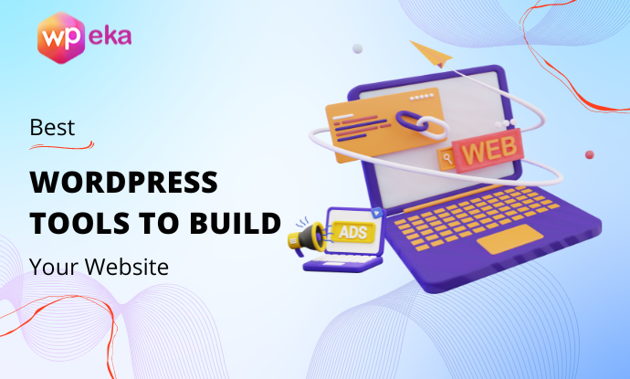 10 Best WordPress Tools to Build Your WordPress Website