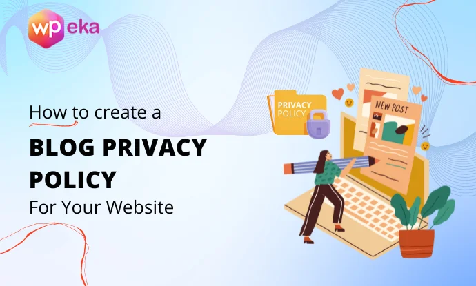 How To Create A Blog Privacy Policy? – A Beginner’s Guide