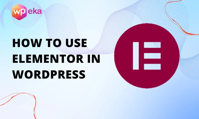 How-To-Use-Elementor-In-WordPress